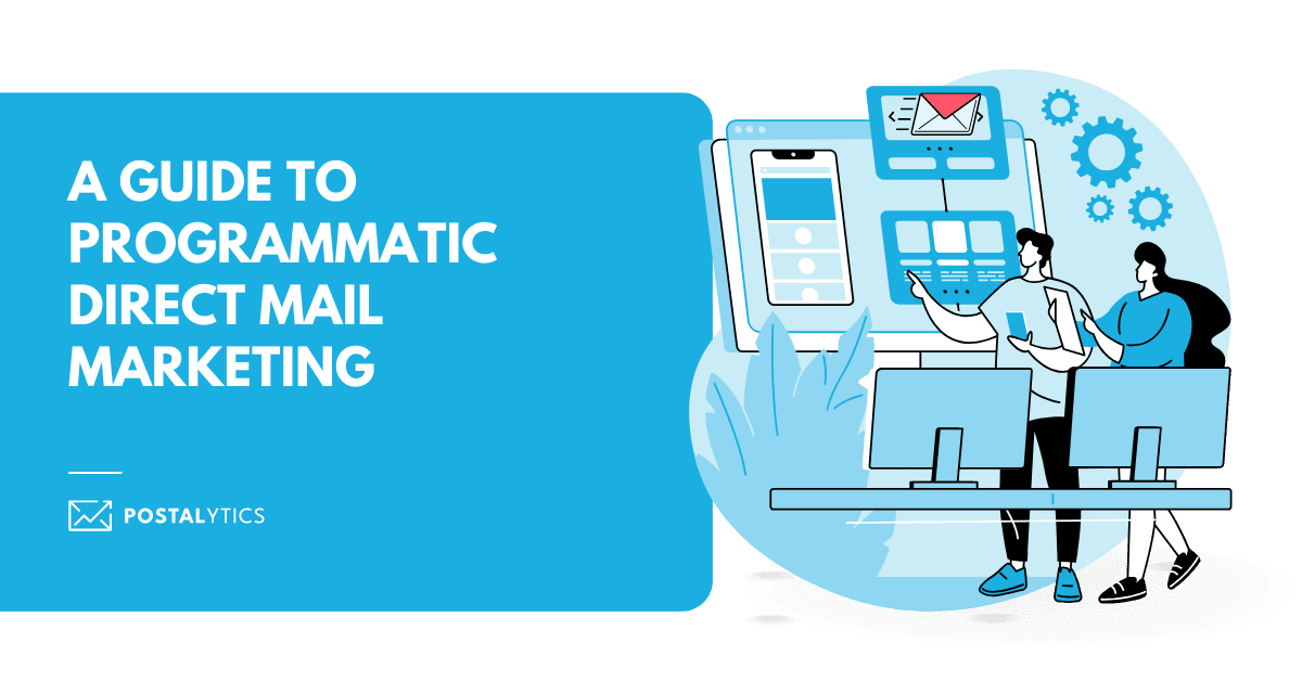 [POSTALYTICS] Programmatic Direct Mail Marketing It’s Not The Oxymoron That You Think It Is